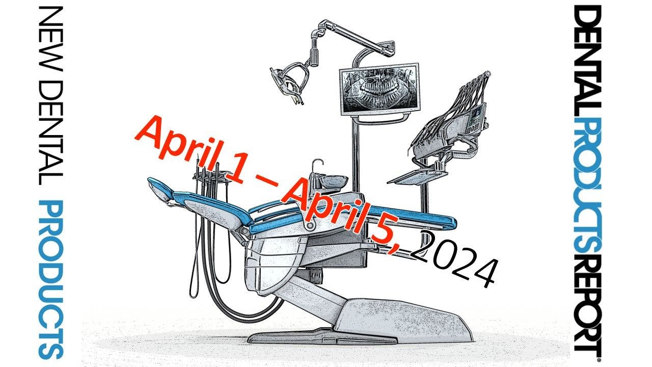 New Dental Products – April 1 - April 5, 2024